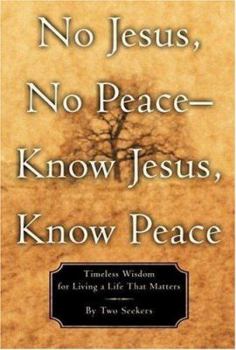 Hardcover No Jesus, No Peace, Know Jesus, Know Peace: Timeless Wisdom for Living a Life That Matters Book
