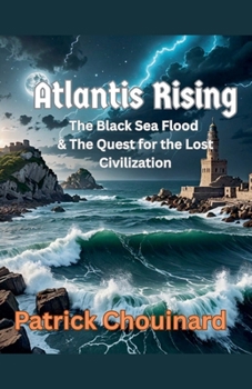 Atlantis Rising: The Black Sea Flood & The Quest for the Lost Civilization