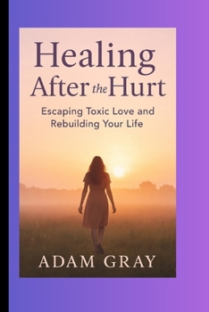 Paperback Healing After the Hurt: Escaping Toxic Love and Rebuilding Your Life Book