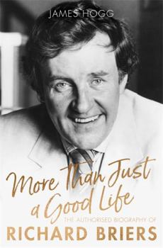 Hardcover More Than Just a Good Life: The Authorised Biography of Richard Briers Book