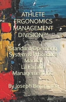 Athlete Ergonomics Management Division(tm): Standard Operating System & Procedure Manual La Familia Management Inc.