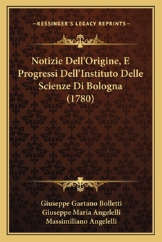 Paperback Notizie Dell'Origine, E Progressi Dell'Instituto Delle Scienze Di Bologna (1780) [Italian] Book