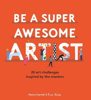 Hardcover Be a Super Awesome Artist: 20 Art Challenges Inspired by the Masters Book