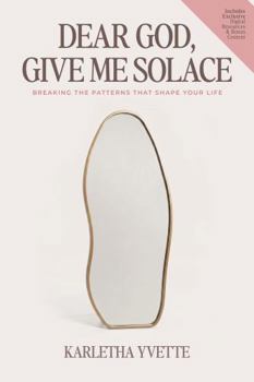 Hardcover Dear God, Give Me Solace: Breaking the Patterns That Shape Your Life Book