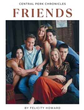 Friends: Central Perk Chronicles: Coffee Table Book