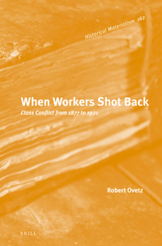 Hardcover When Workers Shot Back: Class Conflict from 1877 to 1921 Book