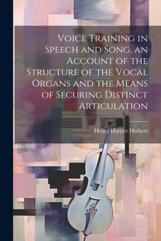 Paperback Voice Training in Speech and Song, an Account of the Structure of the Vocal Organs and the Means of Securing Distinct Articulation Book