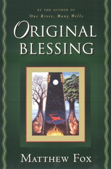 Paperback Original Blessing: A Primer in Creation Spirituality Presented in Four Paths, Twenty-Six Themes, and Two Questions Book