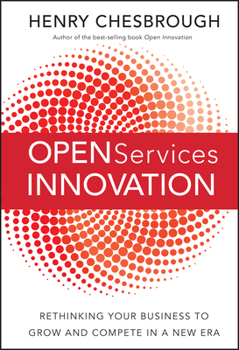 Hardcover Open Services Innovation: Rethinking Your Business to Grow and Compete in a New Era Book