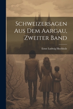 Paperback Schweizersagen Aus Dem Aargau, Zweiter Band [German] Book