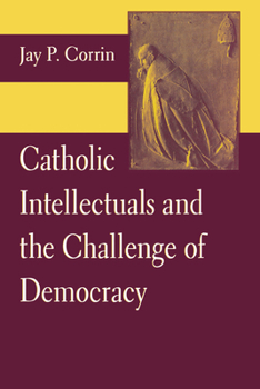 Hardcover Catholic Intellectuals and the Challenge of Democracy Book