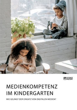 Paperback Medienkompetenz im Kindergarten. Wie gelingt der Einsatz von digitalen Medien? [German] Book