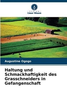 Haltung und Schmackhaftigkeit des Grasschneiders in Gefangenschaft (German Edition)