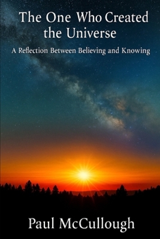 Paperback The One Who Created the Universe: A Reflection Between Believing and Knowing Book