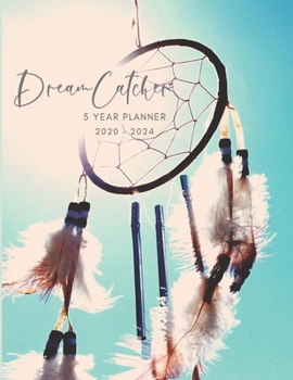 2020-2024 Five Year Planner Monthly Calendar Dreamcatcher Goals Agenda Schedule Organizer: 60 Months Calendar; Appointment Diary Journal With Address ... Notes, Julian Dates & Inspirational Quotes