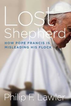 Hardcover Lost Shepherd: How Pope Francis Is Misleading His Flock Book