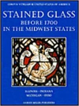 Hardcover Stained Glass Before 1700 in the Collections of the Midwest States: 'Illinois, Indiana, Michigan, Ohio' Book