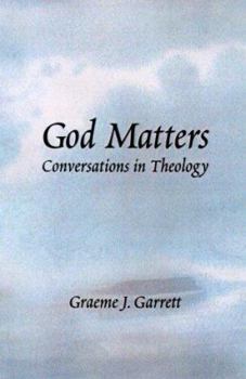 God Matters: Conversations in Theology (Zacchaeus Studies: Theology)