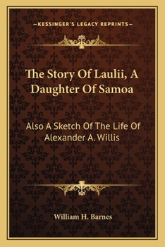 Paperback The Story Of Laulii, A Daughter Of Samoa: Also A Sketch Of The Life Of Alexander A. Willis Book