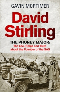 Hardcover David Stirling: The Phoney Major: The Life, Times and Truth about the Founder of the SAS Book