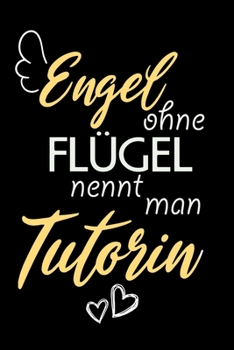 Engel Ohne Flügel Nennt Man Tutorin: A5 Punkteraster • Notebook • Notizbuch • Taschenbuch • Journal • Tagebuch - Ein lustiges Geschenk für Freunde ... die beste Tutorin der Welt (German Edition)