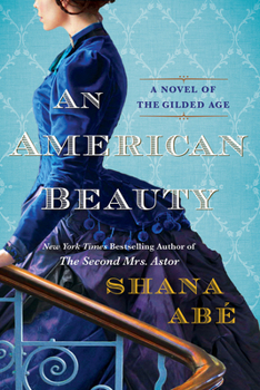 Paperback An American Beauty: A Novel of the Gilded Age Inspired by the True Story of Arabella Huntington Who Became the Richest Woman in the Countr Book