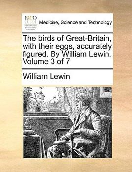 Paperback The Birds of Great-Britain, with Their Eggs, Accurately Figured. by William Lewin. Volume 3 of 7 Book