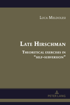 Hardcover Late Hirschman: Theoretical exercises in "self-subversion" Book