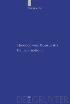 Theodor Von Mopsuestia, de Incarnatione: Uberlieferung Und Christologie Der Griechischen Und Lateinischen Fragmente Einschliesslich Textausgabe - Book #65 of the PATRISTISCHE TEXTE UND STUDIEN