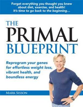 Paperback The Primal Blueprint: Reprogram Your Genes for Effortless Weight Loss, Vibrant Health, and Boundless Energy Book