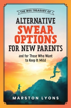 Paperback The Wee Treasury of Alternative Swear Options for New Parents: ...and for Those Who Want to Keep it Mild Book