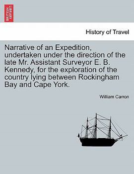 Paperback Narrative of an Expedition, Undertaken Under the Direction of the Late Mr. Assistant Surveyor E. B. Kennedy, for the Exploration of the Country Lying Book