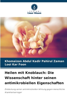 Paperback Heilen mit Knoblauch: Die Wissenschaft hinter seinen antimikrobiellen Eigenschaften [German] Book
