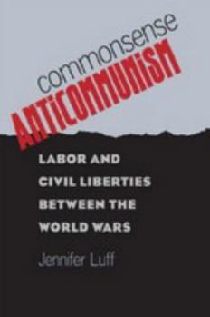 Commonsense Anticommunism: Labor and Civil Liberties between the World Wars