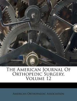 Paperback The American Journal Of Orthopedic Surgery, Volume 12 Book