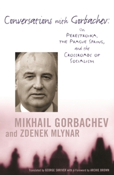 Paperback Conversations with Gorbachev: On Perestroika, the Prague Spring, and the Crossroads of Socialism Book