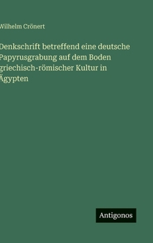 Hardcover Denkschrift betreffend eine deutsche Papyrusgrabung auf dem Boden griechisch-römischer Kultur in Ägypten [German] Book