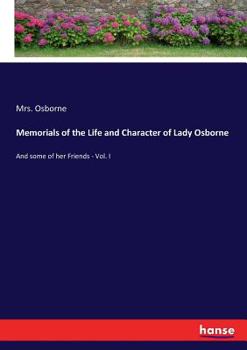 Paperback Memorials of the Life and Character of Lady Osborne: And some of her Friends - Vol. I Book