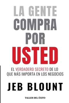 Paperback La gente compra por usted: El verdadero secreto de lo que mas importa en los negocios [Spanish] Book