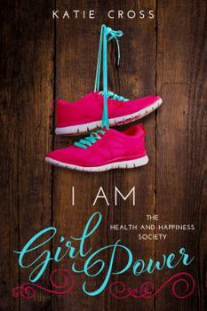 I Am Girl Power - Book #2 of the Health and Happiness Society
