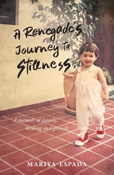Paperback A Renegade's Journey to Stillness: A Memoir of Family, Healing, and Growth Book