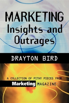 Paperback Marketing Insights and Outrages: A Collection of Pithy Pieces from Marketing Magazine Book