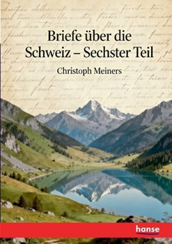Paperback Briefe über die Schweiz: Sechster Theil [German] Book