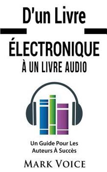 Vom E-Book zum H�rbuch - Wie man ein erfolgreicher Autor wird: Verdienen Sie Geld mit Ihren E-Books, indem Sie sie als H�rb�cher verkaufen