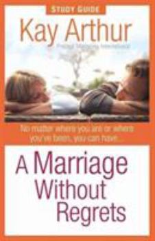 A Marriage Without Regrets: No matter where you are or where you've been, you can have