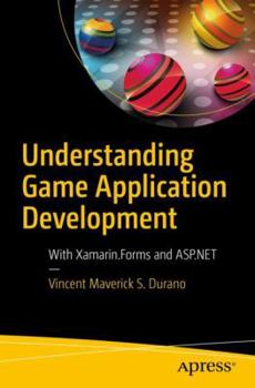 Paperback Understanding Game Application Development: With Xamarin.Forms and ASP.NET Book