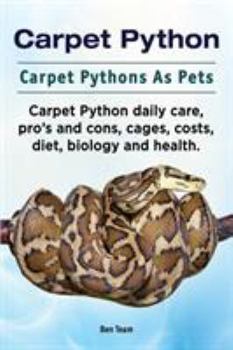 Paperback Carpet Python. Carpet Pythons As Pets. Carpet Python daily care, pro's and cons, cages, costs, diet, biology and health. Book