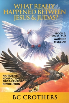 Paperback What Really Happened Between Jesus and Judas?: Book Two: Jesus, the Warrior Messiah Book