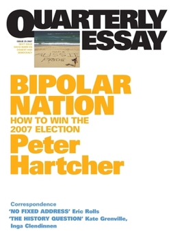 Bipolar Nation: How to Win the 2007 Election - Book #25 of the Quarterly Essay