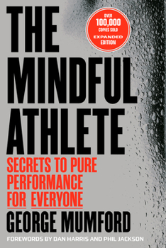 Paperback The Mindful Athlete: Second Edition: Secrets to Pure Performance for Everyone Book